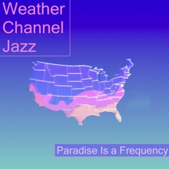 Mix of the Week #369: Paradise is a Frequency - Weather Channel Jazz