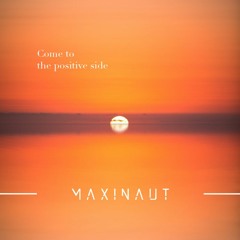 MAXINAUT - Come To The Positive Side