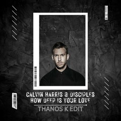 Calvin Harris & Disciples - How Deep Is Your Love (Thanos K Edit) [EXTENDED VER LINK BELOW]