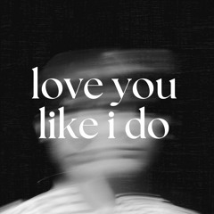 Love You Like I Do
