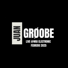 Juan Grøobe @MiaElectronic Clubbing Febrero 2025