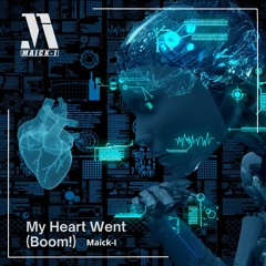 My Heart Went (Boom!) - Maick-I