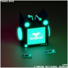 TRAELMYX - EXP (Neon Mitsumi Remix)