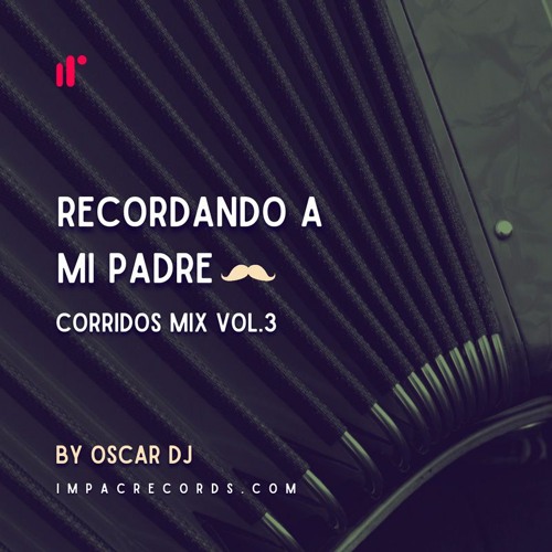 Stream Recordando A Mi Padre Corridos Mix Vol3 By Oscar Dj Ir By