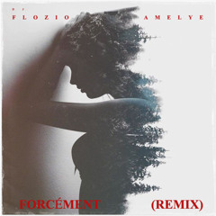 FLOZIO x AMELYE - FORCEMENT REMIX