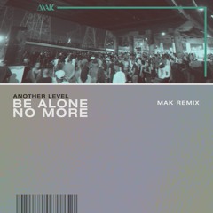 Another Level - Be Alone No More (Mak Remix)