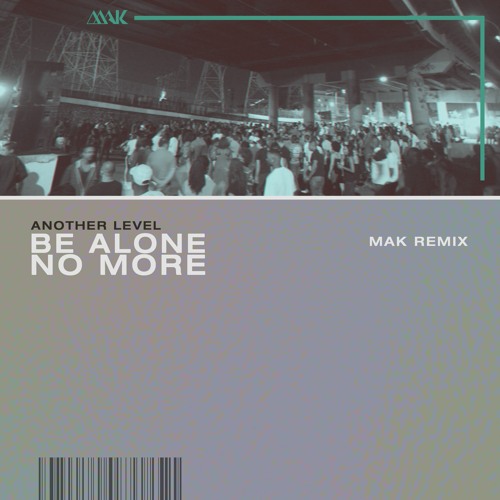 Another Level - Be Alone No More (Mak Remix)