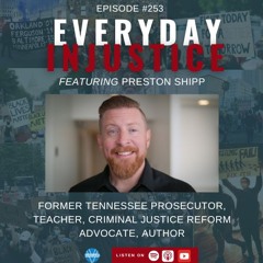 Everyday Injustice Episode 253: Preston Shipp: Confessions of a Former Prosecutor