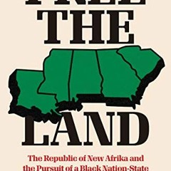 Access EPUB KINDLE PDF EBOOK Free the Land: The Republic of New Afrika and the Pursuit of a Black Na