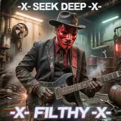 -X- SEEK DEEP -X- FILTHY -X-