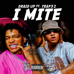 Draid Up - I Mite (Feat. Tràp32)