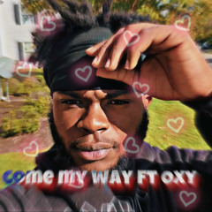 Come My Way ft Oxy