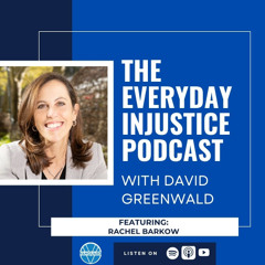 Everyday Injustice Podcast Episode 276 – NYU Professor Barkow Discusses Biden Clemency and New Book
