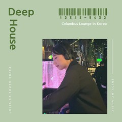 Deep&Chill House @ Columbus Lounge in South Korea.