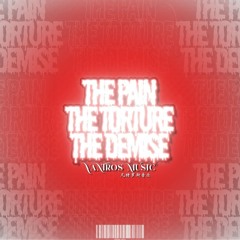 The Pain, The Torture, and The Demise