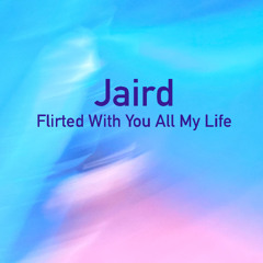 Jaird - Flirted With You All My Life (Vic Chesnutt cover)