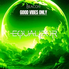 Disco House - Equalizor - GOOD VIBES ONLY at Beacon