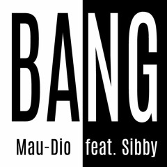 Mau-Dio feat. Sibby - Bang (Original Mix)