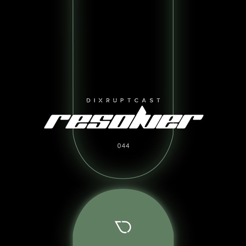 DIXRUPTCAST 044 | RESOLVER