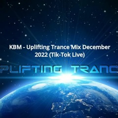 KBM - Uplfiting Trance Mix December 2022(TikTok Live)