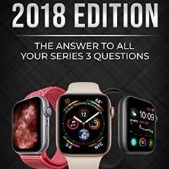 [FREE] EBOOK 📧 Apple Watch 2018 Edition: The Answer to All Your Series 3 Questions b