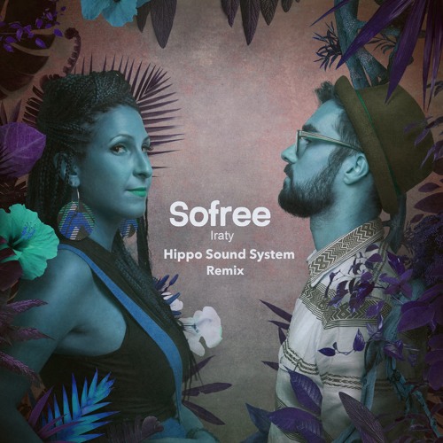 Iraty - Sofree (Hippo Sound System Remix)