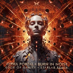 Alpha Portal & Burn In Noise - Edge Of Sanity (StarLab Remix)