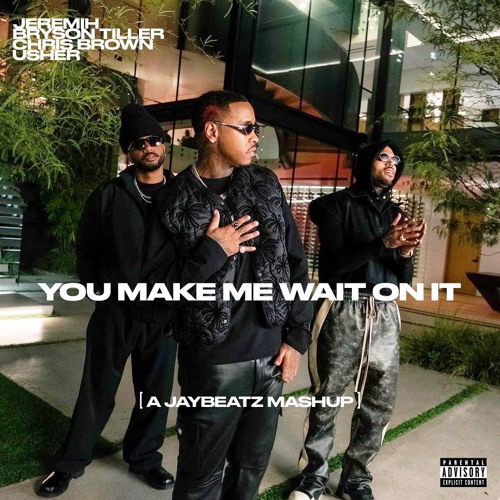 Jeremih, Bryson Tiller, Chris Brown & Usher - You Make Me Wait On It (A JAYBeatz Mashup)