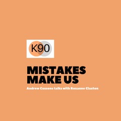 K90 Podcast with Andrew Cussons - Mistakes Make Us