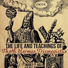 GET EPUB 💑 The Life and Teachings of Thoth Hermes Trismegistus by  Manly P. Hall,Art