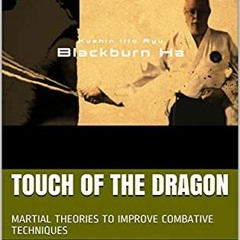 !| Touch of the Dragon, MARTIAL THEORIES TO IMPROVE COMBATIVE TECHNIQUES, Blackburn Ha Kushin I