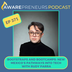 371 | Bootstraps and Bootcamps: New Mexico’s Pathways Into Tech with Rudy Parra