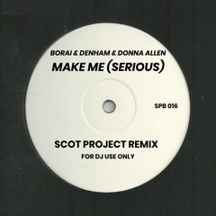 1. Borai & Denham & Donna Allen - Make Me (Serious) (Scot Project Remix)