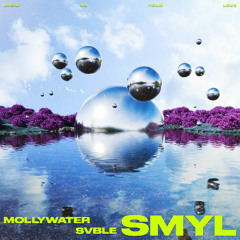SMYL - MOLLYWATER x Svble