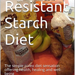 free PDF 💙 The Resistant Starch Diet: The simple paleo diet sensation offering healt