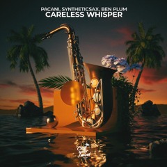 PACANI, Syntheticsax, Ben Plum - Careless Whisper (Saxophone Version)