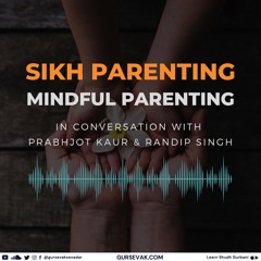 Mindful Parenting - In conversation with Prabhjot Kaur & Randip Singh