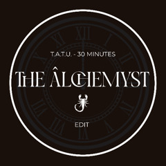 T.A.T.U. - 30 Minutes (The Âlchemyst Edit) (FREE DL)