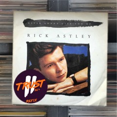 Rick Astley - Never Gonna Give You Up (2 TRUST Refix) **FILTERED DUE COPYRIGHT**
