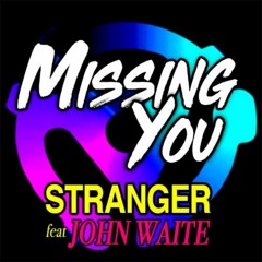 2 Stranger Feat. John Waite - Missing You Missing You (Remix)
