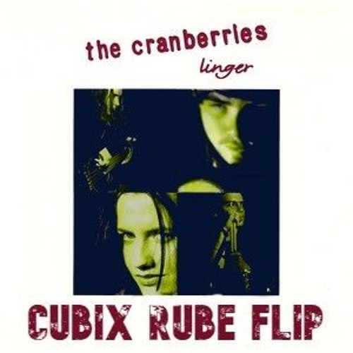 The Cranberries - Linger (Cubix Rube - Stutter House Flip) Free DL