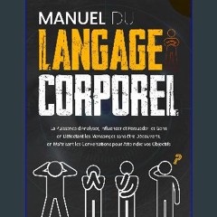 Read ebook [PDF] 🌟 Manuel du LANGAGE CORPOREL: La Puissance d'Analyser, Influencer et Persuader le