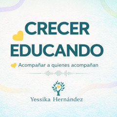 ¿Por qué tu hijo dice “no puedo” si vos todo el tiempo lo alentás? | Crecer Educando #042 con  Yessika Hernández