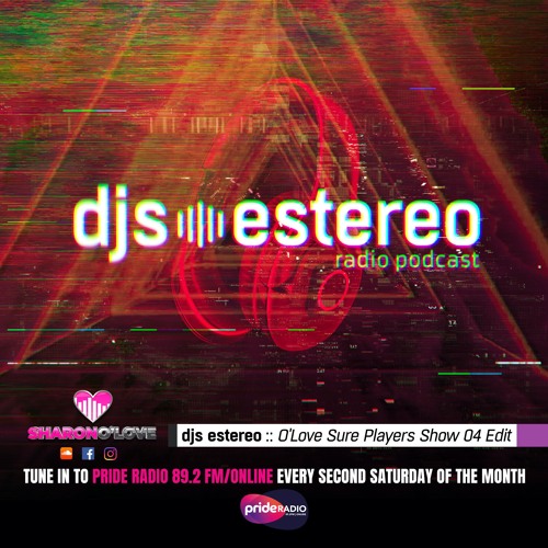 Sharon O Love - presents DJS ESTEREO - Pride Radio UK Show 4