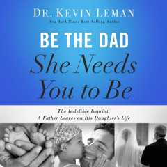 VIEW PDF 📂 Be the Dad She Needs You to Be: The Indelible Imprint a Father Leaves on