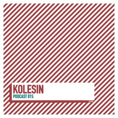 PODCAST 015 / KOLESIN