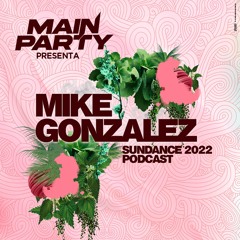 MAIN PARTY - Mike Gonzalez - Sundance Promo Set