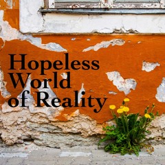 Hopeless World of Reality
