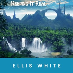 Ellis White : Keeping It Real