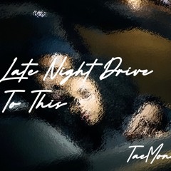 Late Night Drive To This